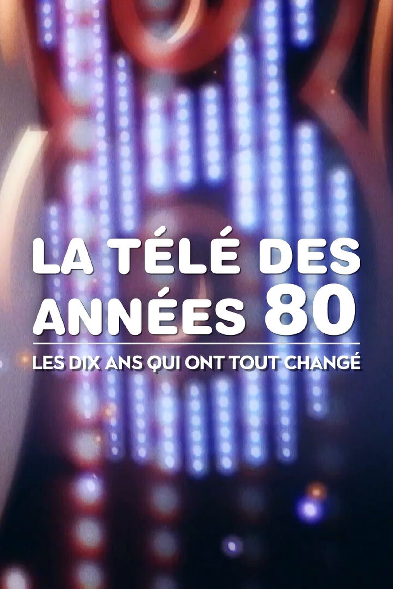 La Télé des années 80 : Les Dix Ans qui ont tout changé streaming