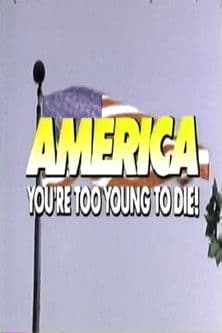 America, You're Too Young to Die streaming