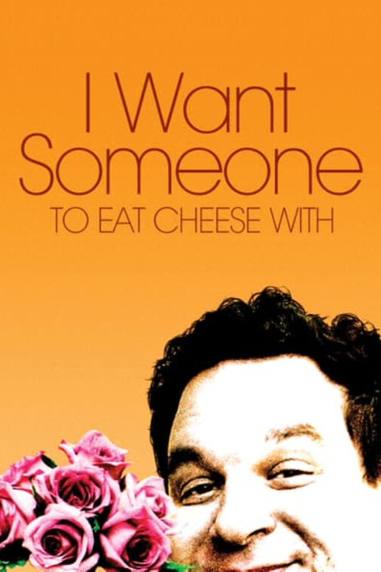 I Want Someone to Eat Cheese With streaming
