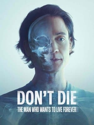 Don't Die: The Man Who Wants to Live Forever streaming