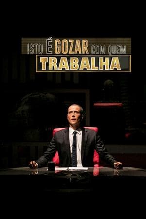 Isto é Gozar Com Quem Trabalha streaming