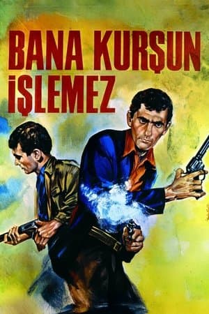Bana Kurşun İşlemez streaming