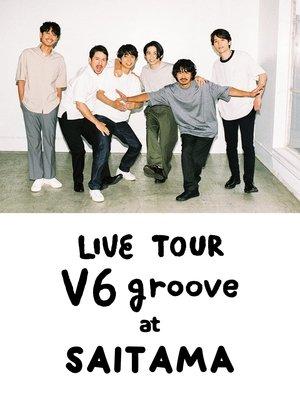 Le LIVE TOUR V6 groove à SAITAMA streaming