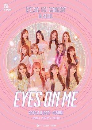 아이즈원 (IZ*ONE) - 1ST CONCERT IN SEOUL [EYES ON ME] streaming