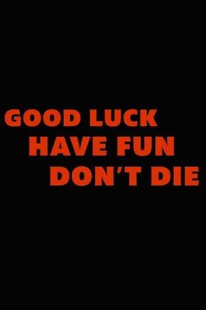 Good Luck, Have Fun, Don't Die streaming