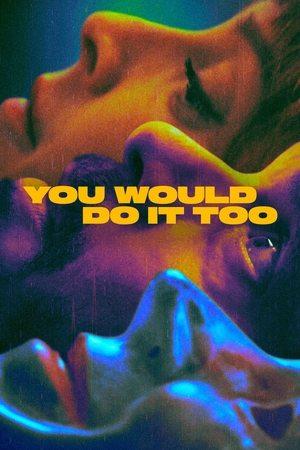 You Would Do It Too streaming