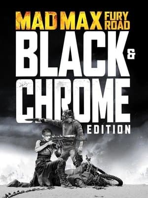 Mad Max : Fury Road - Black & Chrome Edition streaming