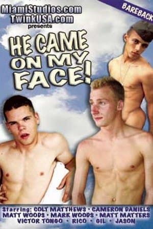He Came on My Face! streaming