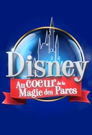 Disney : Au Cœur de la Magie des Parcs streaming