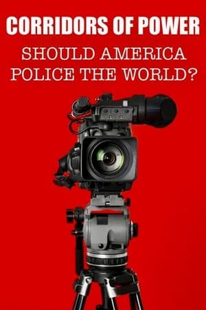 Corridors of Power: Should America Police the World? streaming