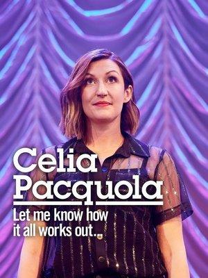 Celia Pacquola: Let Me Know How It All Works Out streaming