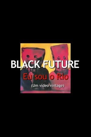 Black Future, Eu Sou o Rio streaming
