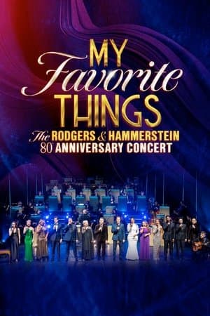 My Favorite Things: The Rodgers & Hammerstein 80th Anniversary Concert streaming