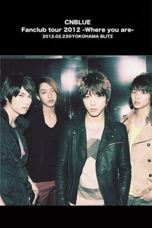 CNBLUE Fanclub tour 2012 ~Where you are~ streaming