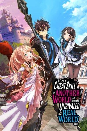 I Got a Cheat Skill in Another World and Became Unrivaled in the Real World, Too streaming