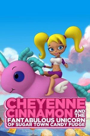 Cheyenne Cinnamon and the Fantabulous Unicorn of Sugar Town Candy Fudge streaming