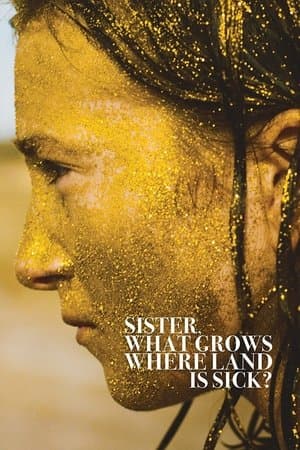 Sister, What Grows Where Land Is Sick? streaming