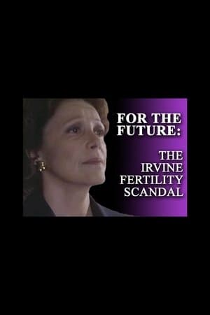 For the Future: The Irvine Fertility Scandal streaming