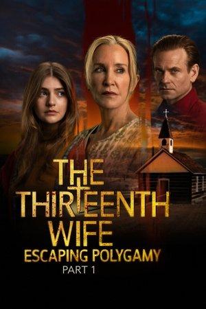 The Thirteenth Wife: Escaping Polygamy, Part 1 streaming