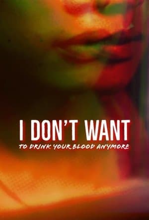 I Don't Want to Drink Your Blood Anymore streaming