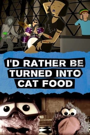 I'd Rather Be Turned Into Cat Food streaming