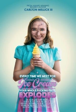 Every Time We Meet for Ice Cream Your Whole F*cking Face Explodes streaming