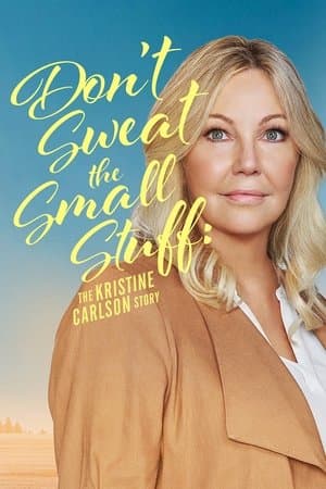 Don't Sweat the Small Stuff: The Kristine Carlson Story streaming