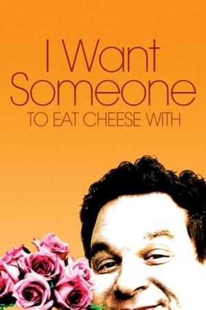 I Want Someone to Eat Cheese With streaming