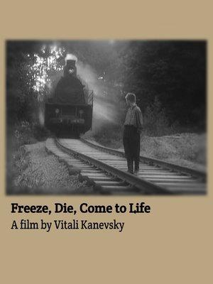 Freeze, Die, Come to Life streaming