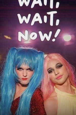 Wait, Wait, Now! streaming
