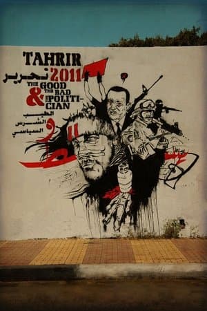 Tahrir 2011 : The Good and The bad and The Politician streaming