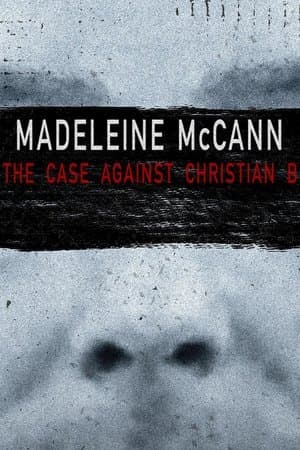 Madeleine McCann: The Case Against Christian B streaming