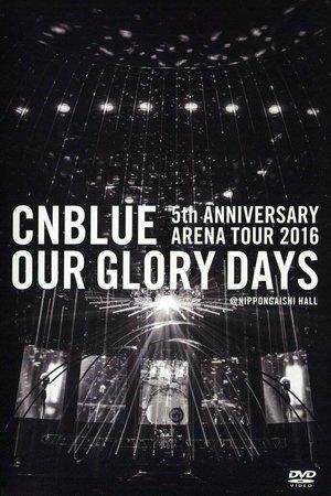CNBLUE 5th ANNIVERSARY ARENA TOUR 2016 -Our Glory Days- streaming