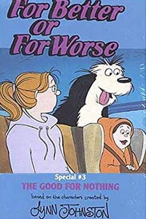 For Better Or For Worse: The Good For Nothing streaming