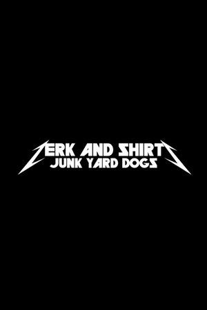 Zerk and Shirts: Junk Yard Dogs streaming