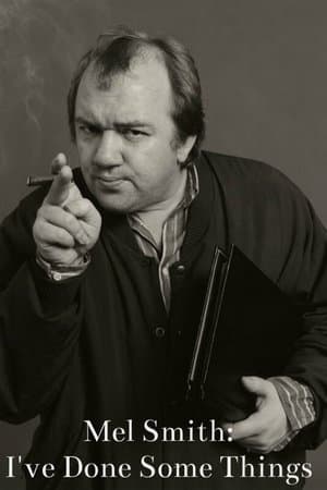 Mel Smith: I've Done Some Things streaming
