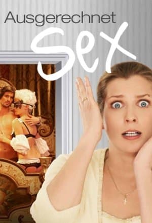 Ausgerechnet Sex! streaming