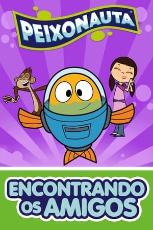 Peixonauta: Encontrando os Amigos streaming