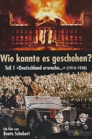 Wie konnte es geschehen? - Teil 1: "Deutschland erwache..." (1914 - 1938) streaming