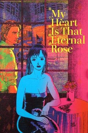 My Heart Is That Eternal Rose streaming