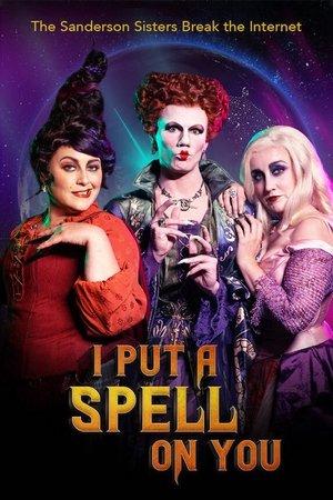 I Put a Spell on You: The Sanderson Sisters Break the Internet streaming