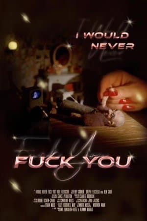 I Would Never Fuck You streaming