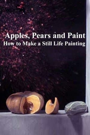 Apples, Pears and Paint: How to Make a Still Life Painting streaming