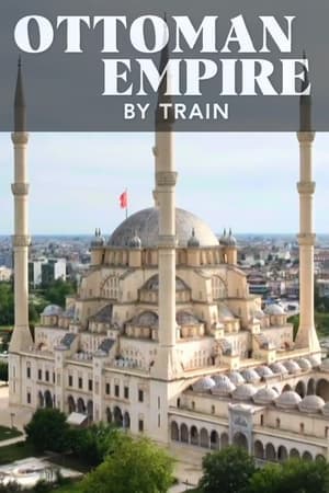 Ottoman Empire by Train streaming