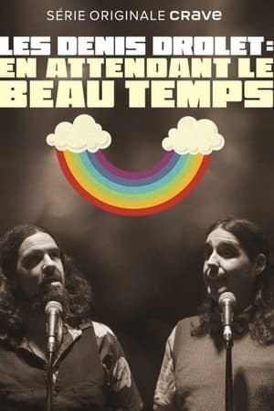 Les Denis Drolets: En Attendant le Beau Temps streaming