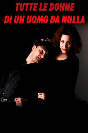 Tutte le donne di un uomo da nulla streaming