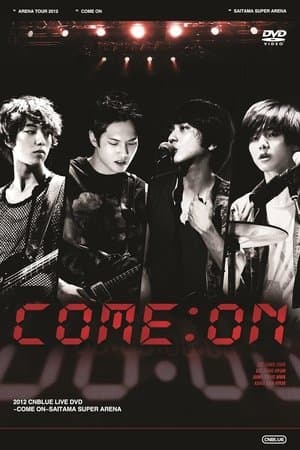 CNBLUE Arena Tour 2012 ～COME ON!!!～ streaming