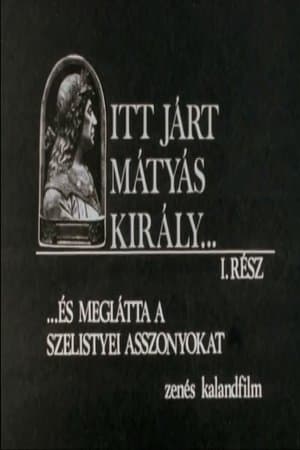 Itt járt Mátyás király streaming
