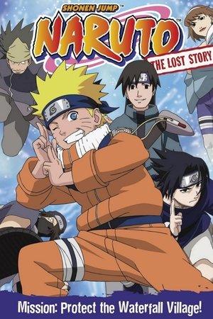 Naruto: The Lost Story - Mission: Protect the Waterfall Village! streaming