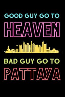 Good Guys Go to Heaven, Bad Guys Go to Pattaya streaming